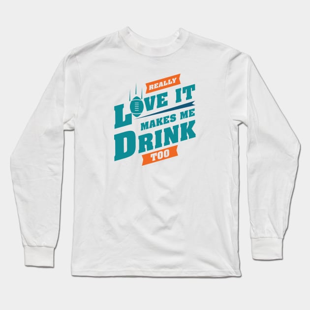 Love Football And Makes Me Drink Too With Miami Football Team Color Long Sleeve T-Shirt by Toogoo